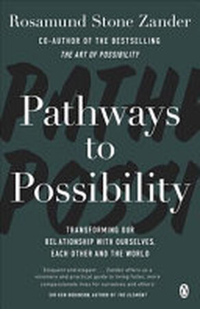 Pathways to Possibility - Rosamund Stone Zander, Ben Zander Pathways to Possibility - Rosamund Stone Zander, Ben Zander