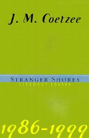 Stranger Shores - J. M. Coetzee, John Michael Coetzee
