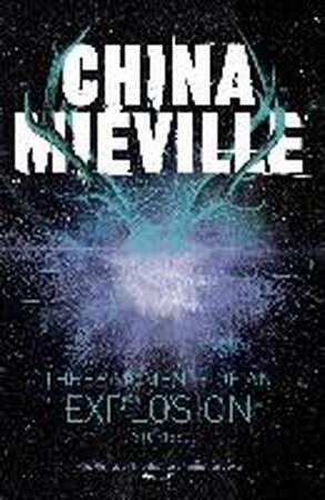 Three Moments of an Explosion: Stories - China Mieville
