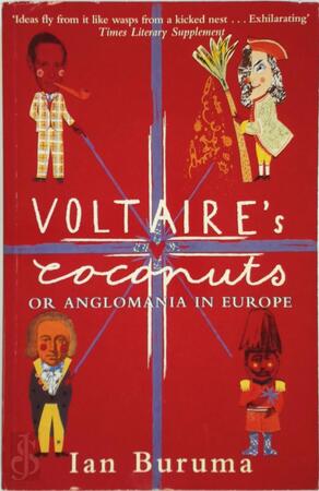 Voltaire's coconuts or Anglomania in Europe - Ian Buruma