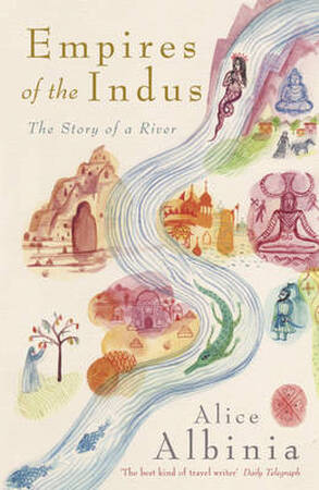 Empires of the Indus - Alice Albinia