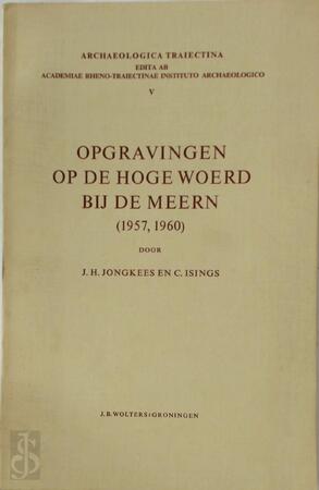 Opgravingen bij de Hoge Woerd bij de Meern (1957, 1960) - J.H. Jongkees, C. Isings Opgravingen bij de Hoge Woerd bij de Meern (1957, 1960) - J.H. Jongkees, C. Isings