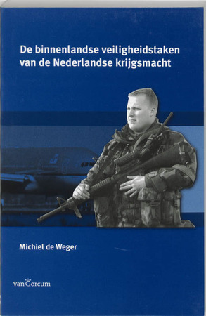 Binnenlandse veiligheidstaken van de Nederlandse krijgsmacht - M. de Weger