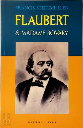 Flaubert & Madame Bovary - Francis Steegmuller