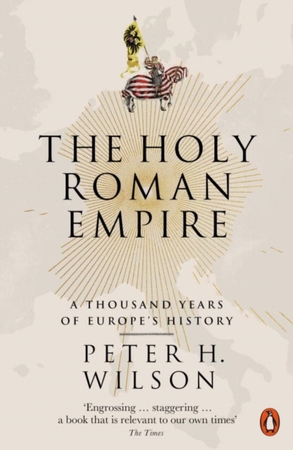 The holy roman empire: a thousand years of europe's history - Peter H. Wilson