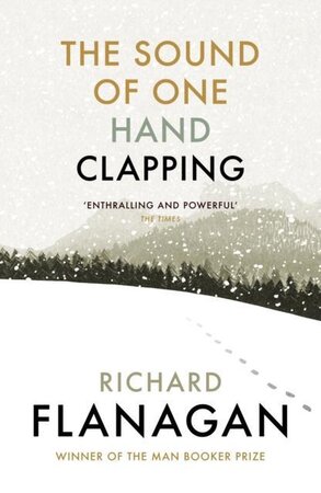 Sound of One Hand Clapping - Richard Flanagan