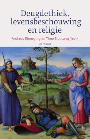 Deugdethiek, levensbeschouwing en religie - Andreas Kinneging, Timo Slootweg Deugdethiek, levensbeschouwing en religie - Andreas Kinneging, Timo Slootweg