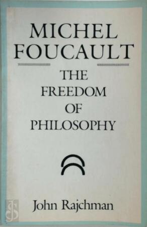 Michel Foucault - The freedom of philosophy - John Rajchman