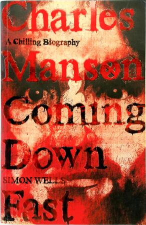 Charles Manson: Coming down Fast - Simon Wells