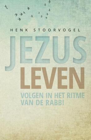 Jezus leven - Henk Stoorvogel Jezus leven - Henk Stoorvogel