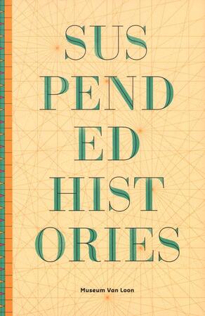 Suspended histories - Thomas Berghuis, Goenawan Mohamad, Edy Seriese, Philippa van Loon, Manon Braat Suspended histories - Thomas Berghuis, Goenawan Mohamad, Edy Seriese, Philippa van Loon, Manon Braat