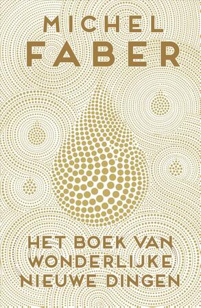 Het boek van wonderlijke nieuwe dingen - Michel Faber Het boek van wonderlijke nieuwe dingen - Michel Faber