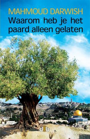 Waarom heb je het paard alleen gelaten - M. Darwish Waarom heb je het paard alleen gelaten - M. Darwish
