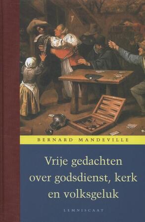 Vrije gedachten over godsdienst, kerk en volksgeluk - Bernard Mandeville Vrije gedachten over godsdienst, kerk en volksgeluk - Bernard Mandeville