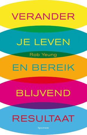 Verander je leven en bereik blijvend resultaat - Rob Yeung