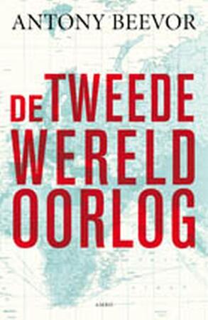 De Tweede Wereldoorlog - Antony Beevor De Tweede Wereldoorlog - Antony Beevor