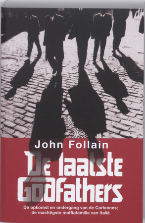 De laatste Godfathers: de opkomst en ondergang van de Corleones; de machtigste maffiafamilie van Italie - John Follain De laatste Godfathers: de opkomst en ondergang van de Corleones; de machtigste maffiafamilie van Italie - John Follain