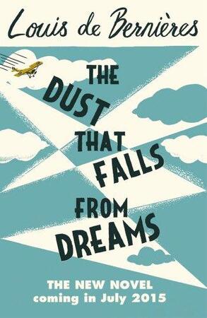 The Dust that Falls from Dreams - Louis de Bernieres The Dust that Falls from Dreams - Louis de Bernieres