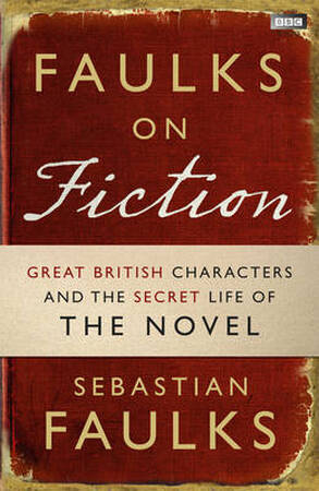 Faulks on Fiction - Sebastian Faulks