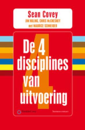 De 4 disciplines van uitvoering - Sean Covey, Jim Huling, Chris McChesney, Maurice Schneider De 4 disciplines van uitvoering - Sean Covey, Jim Huling, Chris McChesney, Maurice Schneider