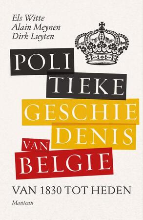 Politieke geschiedenis van België - Els De Witte, Dirk Luyten, Alain Meynen Politieke geschiedenis van België - Els De Witte, Dirk Luyten, Alain Meynen