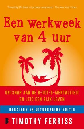 Een werkweek van 4 uur - Timothy Ferriss Een werkweek van 4 uur - Timothy Ferriss
