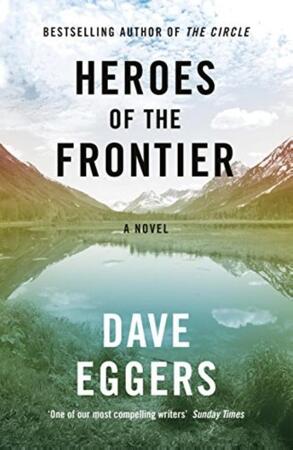 Heroes of the Frontier - Dave Eggers Heroes of the Frontier - Dave Eggers