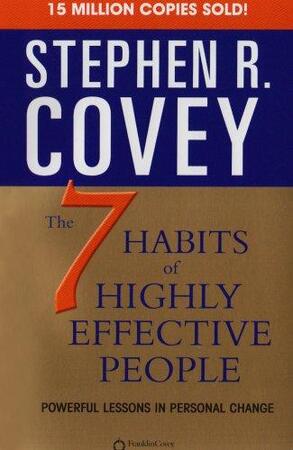Seven Habits of Highly Effective People - Stephen R. Covey Seven Habits of Highly Effective People - Stephen R. Covey