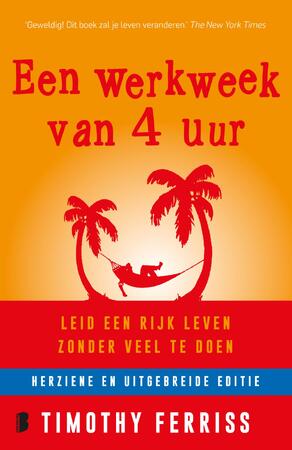 Een werkweek van 4 uur - Timothy Ferriss Een werkweek van 4 uur - Timothy Ferriss