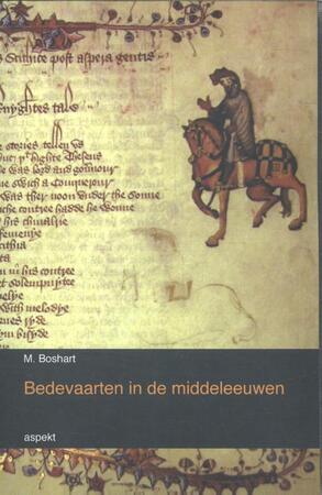 Bedevaarten in de middeleeuwen - M. Boshart Bedevaarten in de middeleeuwen - M. Boshart