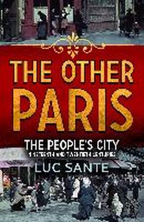 The Other Paris - Luc Sante The Other Paris - Luc Sante