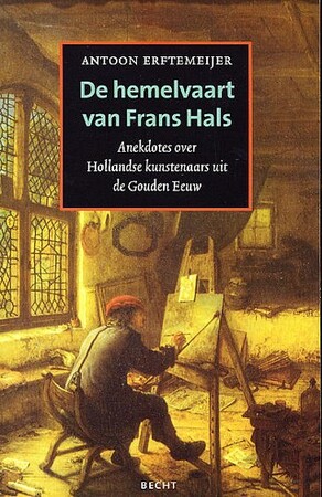 De hemelvaart van Frans Hals - Antoon Erftemeijer De hemelvaart van Frans Hals - Antoon Erftemeijer