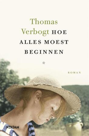 Hoe alles moest beginnen - Thomas Verbogt Hoe alles moest beginnen - Thomas Verbogt