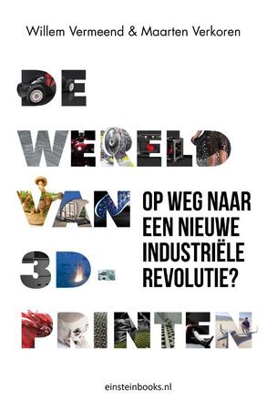 De Wereld van 3D printen - Willem Vermeend, Maarten Verkoren De Wereld van 3D printen - Willem Vermeend, Maarten Verkoren