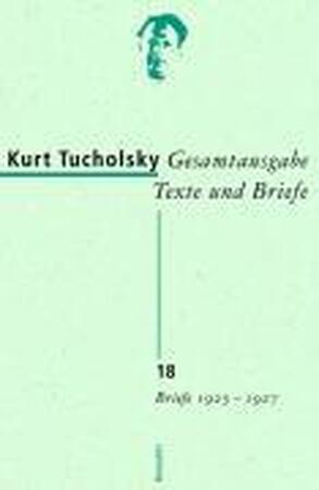 Gesamtausgabe 18. Briefe 1925-1927 - Kurt Tucholsky