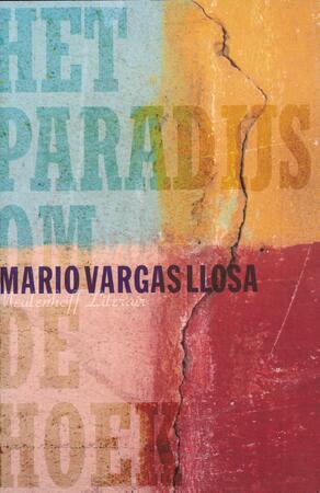 Het paradijs om de hoek - Mario Vargas Llosa Het paradijs om de hoek - Mario Vargas Llosa