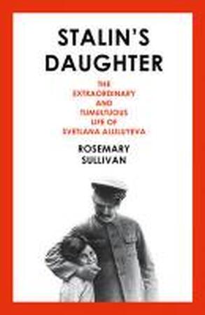 Stalin's Daughter - Rosemary Sullivan Stalin's Daughter - Rosemary Sullivan