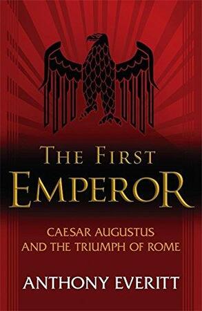 The First Emperor - Anthony Everitt The First Emperor - Anthony Everitt