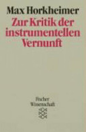 Zur Kritik der instrumentellen Vernunft - Max Horkheimer Zur Kritik der instrumentellen Vernunft - Max Horkheimer