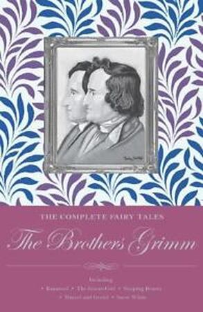 Complete Illustrated Fairy Tales of the Brothers Grimm - Jakob Grimm Complete Illustrated Fairy Tales of the Brothers Grimm - Jakob Grimm