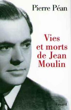 Vies et morts de Jean Moulin - Pierre Péan