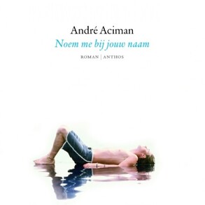 Noem me bij jouw naam - André Aciman Noem me bij jouw naam - André Aciman