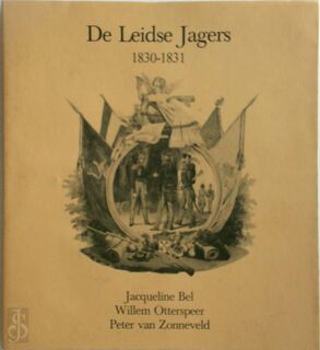 De Leidse Jagers 1830-1831 - Jacqueline Bel, Willem Otterspeer, Peter van Zonneveld
