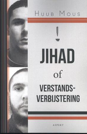 Jihad of verstandsverbijstering - Huub Mous Jihad of verstandsverbijstering - Huub Mous
