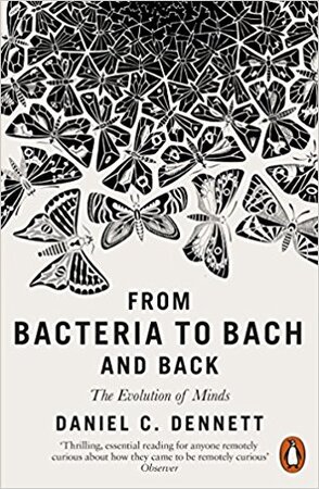 From bacteria to Bach and back - Daniel C. Dennett From bacteria to Bach and back - Daniel C. Dennett