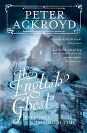 The English Ghost - Peter Ackroyd The English Ghost - Peter Ackroyd