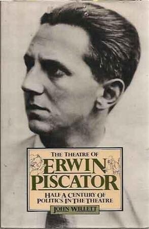 Theatre of Erwin Piscator, , - John Willett Theatre of Erwin Piscator, , - John Willett