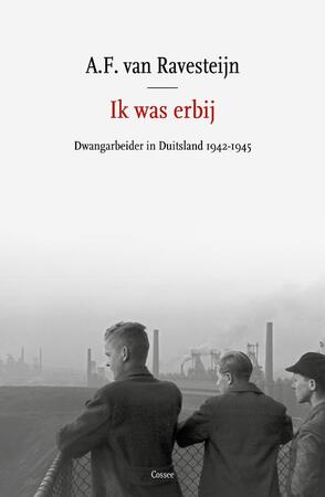 Ik was erbij - A.F. van Ravesteijn Ik was erbij - A.F. van Ravesteijn
