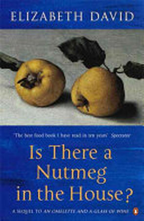 Is There a Nutmeg in the House? - Elizabeth David Is There a Nutmeg in the House? - Elizabeth David