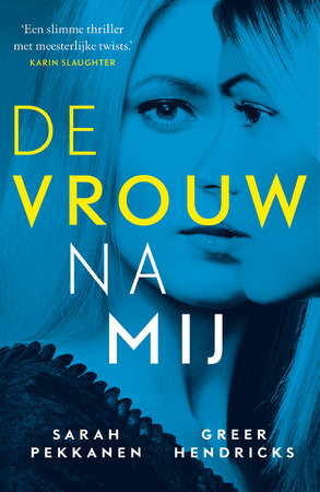 De vrouw na mij - Sarah Pekkanen, Greer Hendricks De vrouw na mij - Sarah Pekkanen, Greer Hendricks